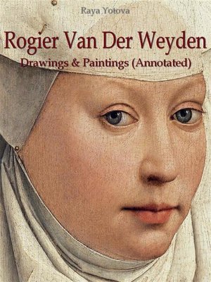 cover image of Rogier Van Der Weyden--Drawings & Paintings (Annotated)